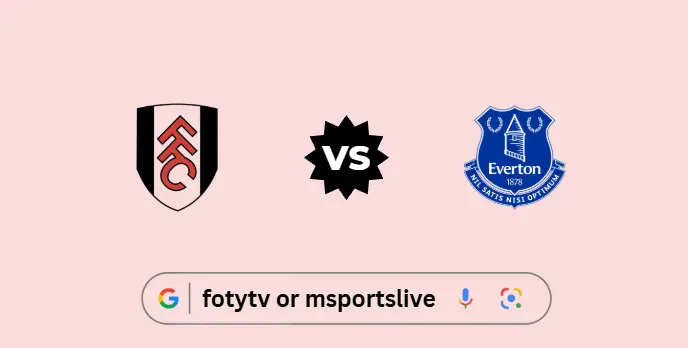 Fulham vs Everton Preview & Live Stream Guide