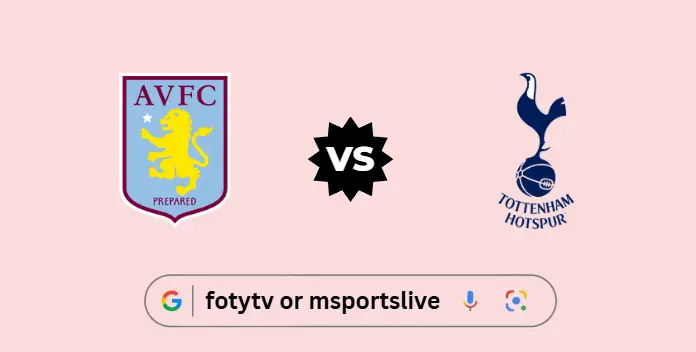 Aston Villa vs Tottenham Hotspur Preview & Live Stream Guide